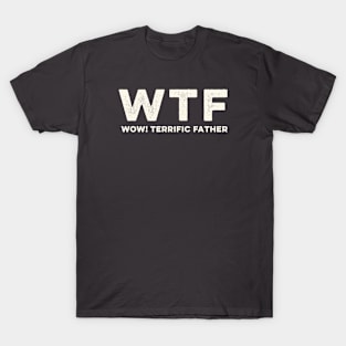 WTF - Wow Terrific Dad Funny Cute Father's Day T-Shirt